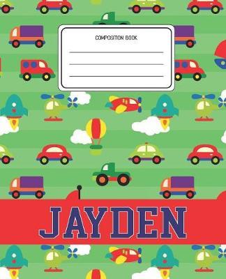Composition Book Jayden: Cars Pattern Composition Book Name Jayden Personalized Lined Wide Rule Notebook for Boys Kids Back to School Preschool Kindergarten and Elementary Grades K-2