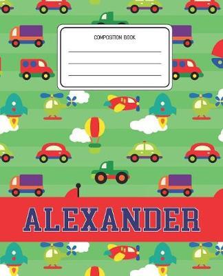 Composition Book Alexander: Cars Pattern Composition Book Name Alexander Personalized Lined Wide Rule Notebook for Boys Kids Back to School Preschool Kindergarten and Elementary Grades K-2