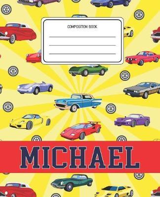 Composition Book Michael: Cars Pattern Composition Book Name Michael Personalized Lined Wide Rule Notebook for Boys Kids Back to School Preschool Kindergarten and Elementary Grades K-2