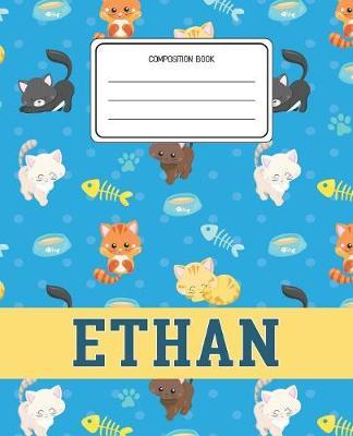 Composition Book Ethan: Cats Pattern Composition Book Name Ethan Personalized Lined Wide Rule Notebook for Boys Kids Back to School Preschool Kindergarten and Elementary Grades K-2