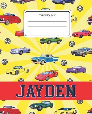 Composition Book Jayden: Cars Pattern Composition Book Name Jayden Personalized Lined Wide Rule Notebook for Boys Kids Back to School Preschool Kindergarten and Elementary Grades K-2