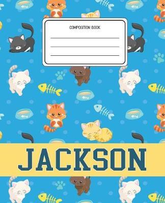 Composition Book Jackson: Cats Pattern Composition Book Name Jackson Personalized Lined Wide Rule Notebook for Boys Kids Back to School Preschool Kindergarten and Elementary Grades K-2