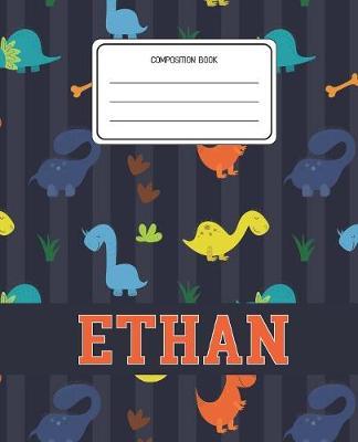 Composition Book Ethan: Dinosaurs Animal Pattern Composition Book Name Ethan Personalized Lined Wide Rule Notebook for Boys Kids Back to School Preschool Kindergarten and Elementary Grades K-2