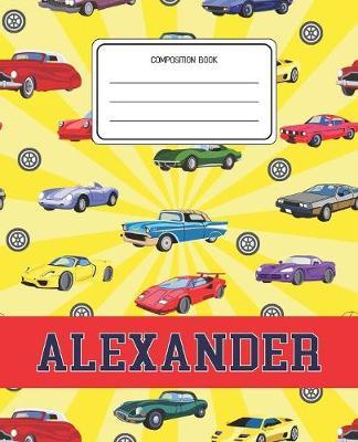 Composition Book Alexander: Cars Pattern Composition Book Name Alexander Personalized Lined Wide Rule Notebook for Boys Kids Back to School Preschool Kindergarten and Elementary Grades K-2