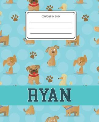 Composition Book Ryan: Dogs Animal Pattern Composition Book Name Ryan Personalized Lined Wide Rule Notebook for Boys Kids Back to School Preschool Kindergarten and Elementary Grades K-2