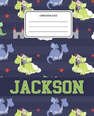 Composition Book Jackson: Dragons Animal Pattern Composition Book Name Jackson Personalized Lined Wide Rule Notebook for Boys Kids Back to School Preschool Kindergarten and Elementary Grades K-2