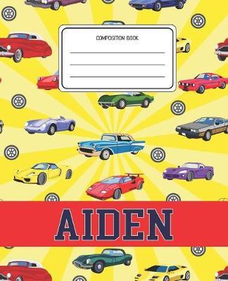 Composition Book Aiden: Cars Pattern Composition Book Name Aiden Personalized Lined Wide Rule Notebook for Boys Kids Back to School Preschool Kindergarten and Elementary Grades K-2
