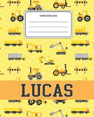 Composition Book Lucas: Construction Pattern Composition Book Name Lucas Personalized Lined Wide Rule Notebook for Boys Kids Back to School Preschool Kindergarten and Elementary Grades K-2