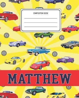 Composition Book Matthew: Cars Pattern Composition Book Name Matthew Personalized Lined Wide Rule Notebook for Boys Kids Back to School Preschool Kindergarten and Elementary Grades K-2