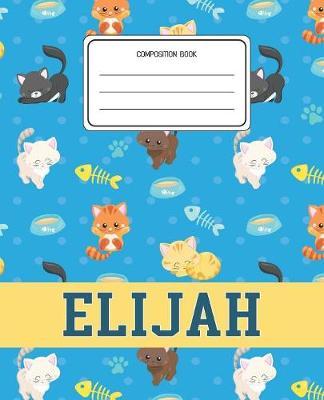 Composition Book Elijah: Cats Pattern Composition Book Name Elijah Personalized Lined Wide Rule Notebook for Boys Kids Back to School Preschool Kindergarten and Elementary Grades K-2