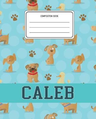 Composition Book Caleb: Dogs Animal Pattern Composition Book Name Caleb Personalized Lined Wide Rule Notebook for Boys Kids Back to School Preschool Kindergarten and Elementary Grades K-2