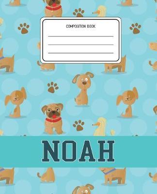 Composition Book Noah: Dogs Animal Pattern Composition Book Name Noah Personalized Lined Wide Rule Notebook for Boys Kids Back to School Preschool Kindergarten and Elementary Grades K-2