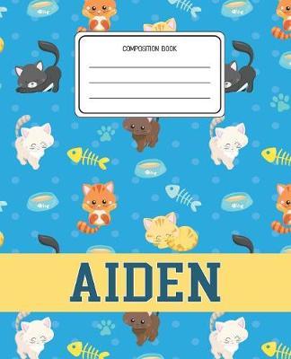 Composition Book Aiden: Cats Pattern Composition Book Name Aiden Personalized Lined Wide Rule Notebook for Boys Kids Back to School Preschool Kindergarten and Elementary Grades K-2