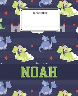 Composition Book Noah: Dragons Animal Pattern Composition Book Name Noah Personalized Lined Wide Rule Notebook for Boys Kids Back to School Preschool Kindergarten and Elementary Grades K-2