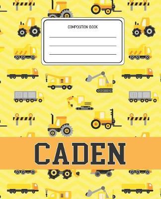Composition Book Caden: Construction Pattern Composition Book Name Caden Personalized Lined Wide Rule Notebook for Boys Kids Back to School Preschool Kindergarten and Elementary Grades K-2