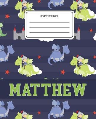 Composition Book Matthew: Dragons Animal Pattern Composition Book Name Matthew Personalized Lined Wide Rule Notebook for Boys Kids Back to School Preschool Kindergarten and Elementary Grades K-2