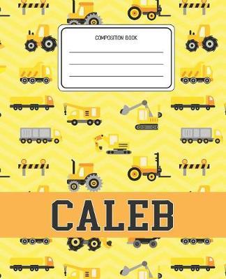 Composition Book Caleb: Construction Pattern Composition Book Name Caleb Personalized Lined Wide Rule Notebook for Boys Kids Back to School Preschool Kindergarten and Elementary Grades K-2
