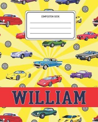 Composition Book William: Cars Pattern Composition Book Name William Personalized Lined Wide Rule Notebook for Boys Kids Back to School Preschool Kindergarten and Elementary Grades K-2