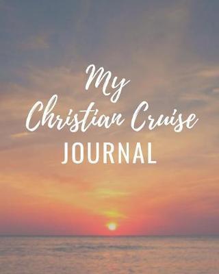 Christian Cruise Journal: Faith Based Cruise Port and Excursion Organizer, Travel Vacation Notebook, Packing List Organizer, Trip Planning Diary, Itinerary Activity Agenda, Countdown Is On.