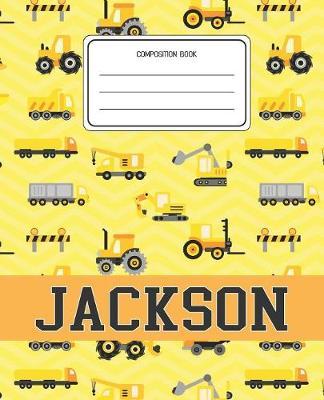 Composition Book Jackson: Construction Pattern Composition Book Name Jackson Personalized Lined Wide Rule Notebook for Boys Kids Back to School Preschool Kindergarten and Elementary Grades K-2