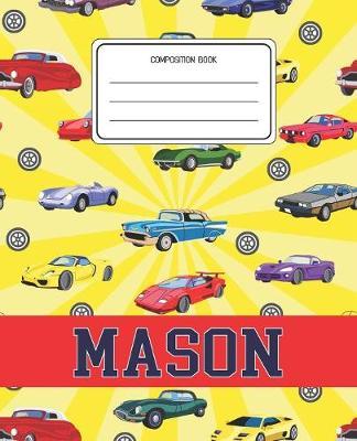 Composition Book Mason: Cars Pattern Composition Book Name Mason Personalized Lined Wide Rule Notebook for Boys Kids Back to School Preschool Kindergarten and Elementary Grades K-2