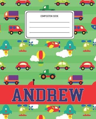 Composition Book Andrew: Cars Pattern Composition Book Name Andrew Personalized Lined Wide Rule Notebook for Boys Kids Back to School Preschool Kindergarten and Elementary Grades K-2