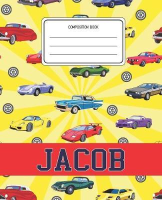 Composition Book Jacob: Cars Pattern Composition Book Name Jacob Personalized Lined Wide Rule Notebook for Boys Kids Back to School Preschool Kindergarten and Elementary Grades K-2