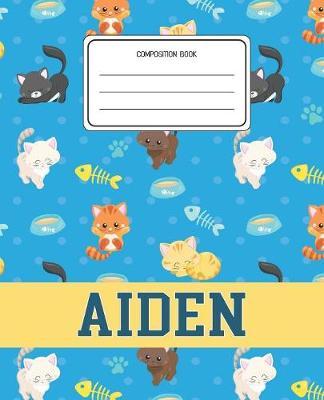 Composition Book Aiden: Cats Pattern Composition Book Name Aiden Personalized Lined Wide Rule Notebook for Boys Kids Back to School Preschool Kindergarten and Elementary Grades K-2