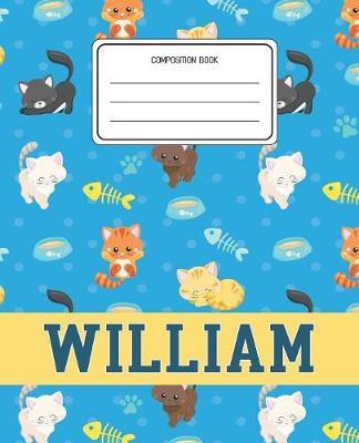 Composition Book William: Cats Pattern Composition Book Name William Personalized Lined Wide Rule Notebook for Boys Kids Back to School Preschool Kindergarten and Elementary Grades K-2