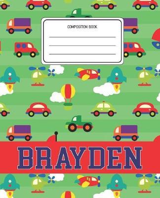 Composition Book Brayden: Cars Pattern Composition Book Name Brayden Personalized Lined Wide Rule Notebook for Boys Kids Back to School Preschool Kindergarten and Elementary Grades K-2