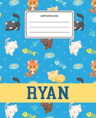 Composition Book Ryan: Cats Pattern Composition Book Name Ryan Personalized Lined Wide Rule Notebook for Boys Kids Back to School Preschool Kindergarten and Elementary Grades K-2