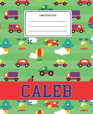 Composition Book Caleb: Cars Pattern Composition Book Name Caleb Personalized Lined Wide Rule Notebook for Boys Kids Back to School Preschool Kindergarten and Elementary Grades K-2