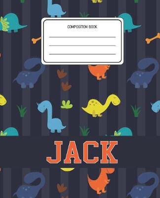 Composition Book Jack: Dinosaurs Animal Pattern Composition Book Name Jack Personalized Lined Wide Rule Notebook for Boys Kids Back to School Preschool Kindergarten and Elementary Grades K-2