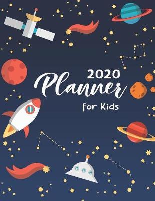 2020 Planner For Kids: Galaxy Planets Cover - Children's Daily Weekly and Monthly Planner - 2020 Year Calendar Schedule Appointment Organizer - Happy Planner Kids Journal for Boys, Girls