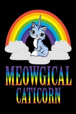Meowgical Caticorn: Funny Cat Unicorn Notebook - 6 x 9 - 120 Pages Blank Lined Pages Composition Journal