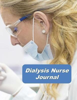 Dialysis Nurse Journal: An Expanded Monthly, Weekly, Daily, Organizer For The Busy Nurse