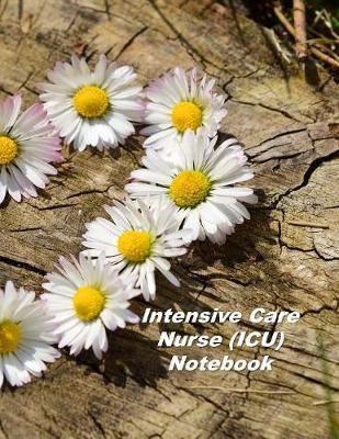 Intensive Care Nurse (ICU) Notebook: An Expanded Monthly, Weekly, Daily, Organizer For The Busy Nurse