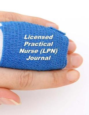 Licensed Practical Nurse (LPN) Journal: An Expanded Monthly, Weekly, Daily, Organizer For The Busy Nurse