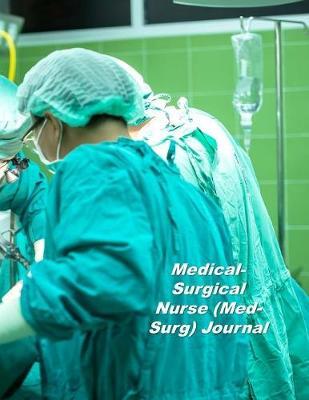 Medical-Surgical Nurse (Med-Surg) Journal: An Expanded Monthly, Weekly, Daily, Organizer For The Busy Nurse