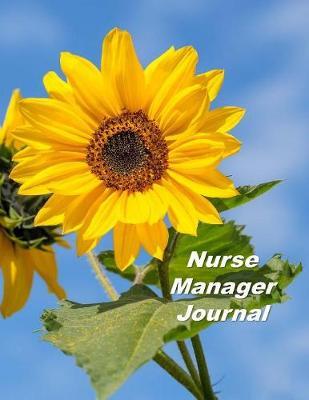 Nurse Manager Journal: An Expanded Monthly, Weekly, Daily, Organizer For The Busy Nurse
