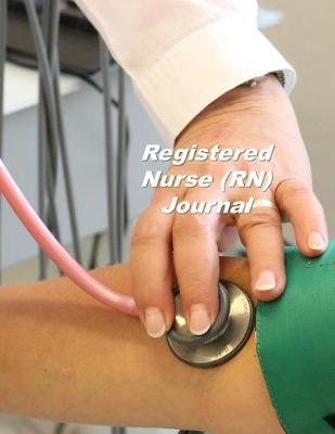 Registered Nurse (RN) Journal: An Expanded Monthly, Weekly, Daily, Organizer For The Busy Nurse