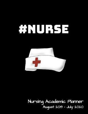 Nursing Academic Planner: Student Calendar Organizer with To Do Lists, Notes, Class Schedule