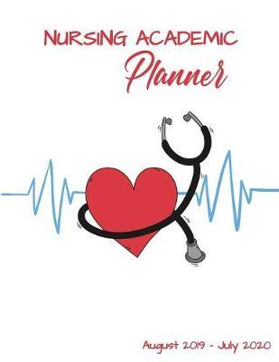 Nursing Academic Planner: Nursing School Student Calendar Organizer with To Do Lists, Notes, Class Schedule