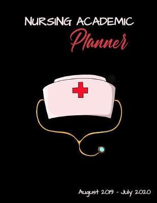 Nursing Academic Planner: Nursing School Student Calendar Organizer with To Do Lists, Notes, Class Schedule