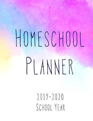 Homeschool Planner 2019-2020 School Year: An August Through July Guide for the Home Educator
