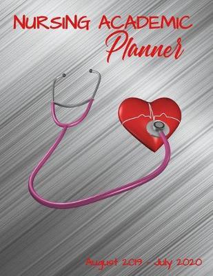 Nursing Academic Planner: Nursing School Student Calendar Organizer with To Do Lists, Notes, Class Schedule