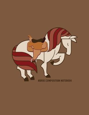 Horse Composition Notebook: Blank Lined Composition Notebook for Writing, Journaling, School Notes and All Your Ideas