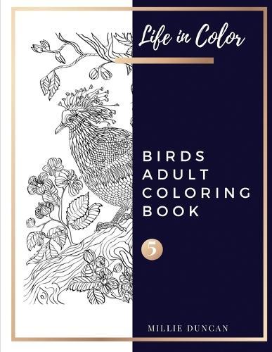 BIRDS ADULT COLORING BOOK (Book 5): Birds Coloring Book for Adults - 40+ Premium Coloring Patterns (Life in Color Series)