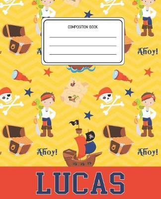 Composition Book Lucas: Pirates Pattern Composition Book Name Lucas Personalized Lined Wide Rule Notebook for Boys Kids Back to School Preschool Kindergarten and Elementary Grades K-2