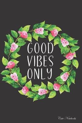 Cute Notebooks Good Vibes Only: Dotted Grid Notebook Dot Notebook Dot Journal Bullet Journal BuJo Journal With Dots Notebook With Dotted Lines Bullet Planners Notebook With Dotted Lines